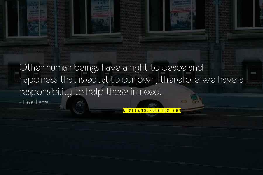 Helping Happiness Quotes By Dalai Lama: Other human beings have a right to peace Helping Happiness Quotes By Dalai Lama: Other human beings have a right to peace