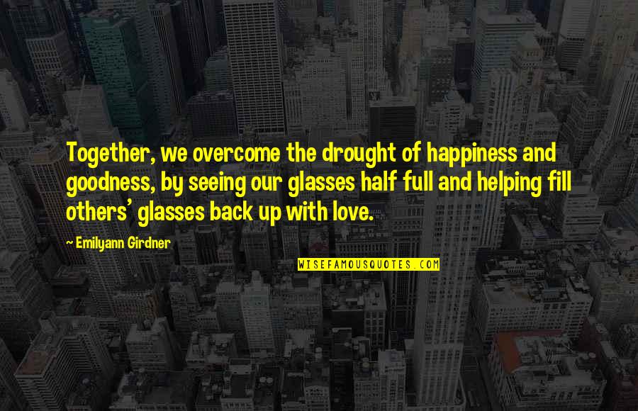 Helping Happiness Quotes By Emilyann Girdner: Together, we overcome the drought of happiness and Helping Happiness Quotes By Emilyann Girdner: Together, we overcome the drought of happiness and