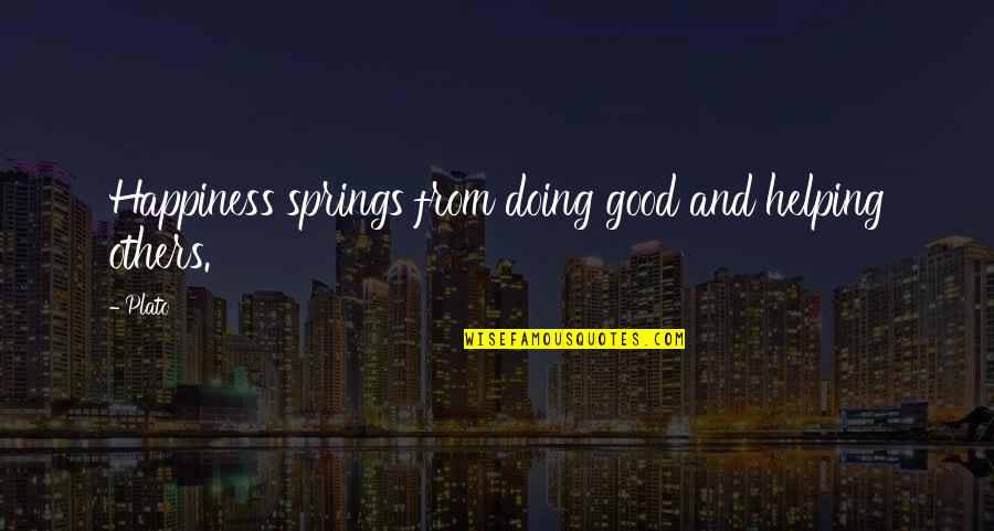 Helping Happiness Quotes By Plato: Happiness springs from doing good and helping others.