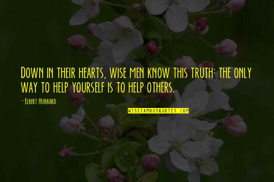 Helping Hearts Quotes By Elbert Hubbard: Down in their hearts, wise men know this Helping Hearts Quotes By Elbert Hubbard: Down in their hearts, wise men know this