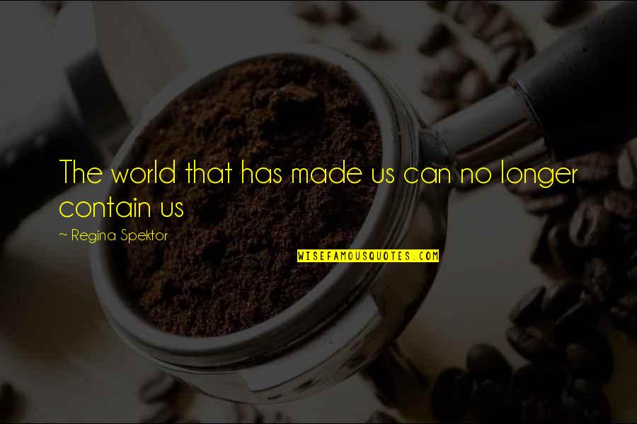 Helping Immigrants Quotes By Regina Spektor: The world that has made us can no Helping Immigrants Quotes By Regina Spektor: The world that has made us can no