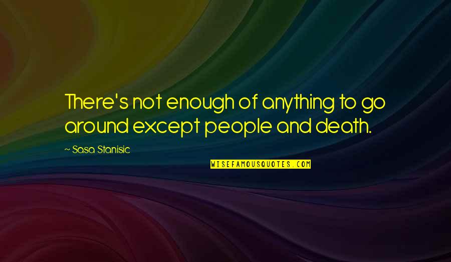 Helping Immigrants Quotes By Sasa Stanisic: There's not enough of anything to go around