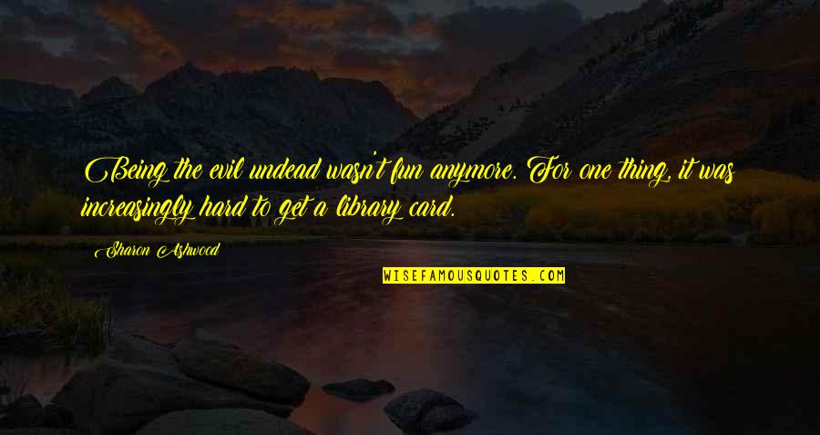 Helping Immigrants Quotes By Sharon Ashwood: Being the evil undead wasn't fun anymore. For Helping Immigrants Quotes By Sharon Ashwood: Being the evil undead wasn't fun anymore. For