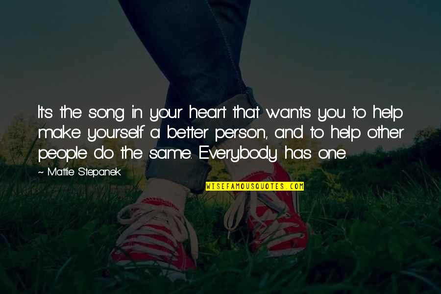 Helping Just One Person Quotes By Mattie Stepanek: It's the song in your heart that wants