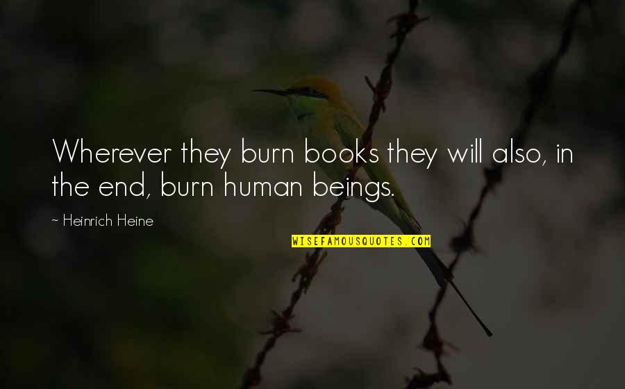 Helping Loved Ones Quotes By Heinrich Heine: Wherever they burn books they will also, in