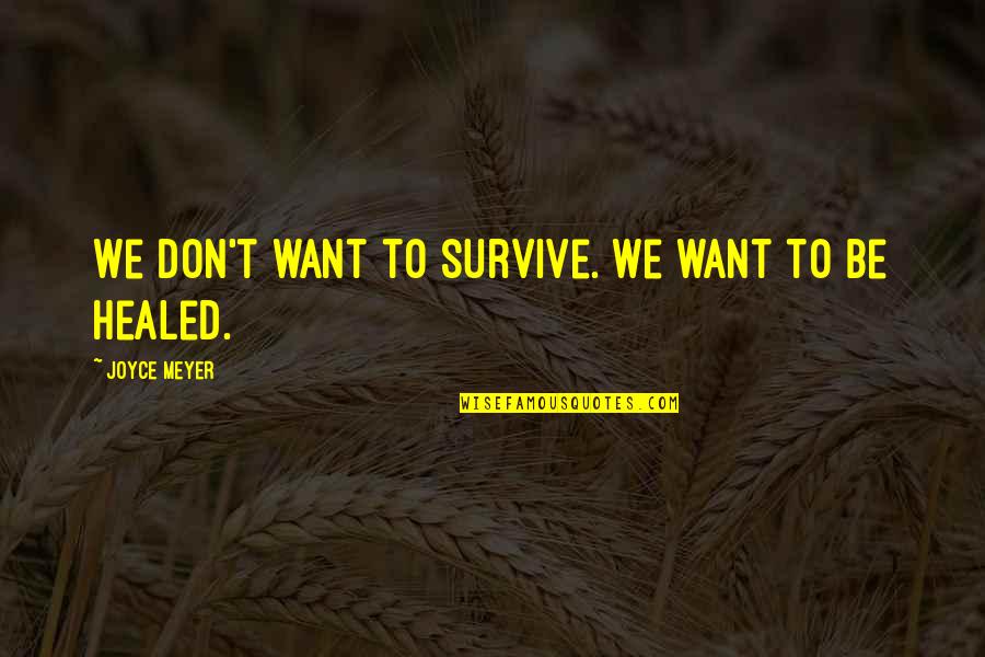 Helping Mankind Quotes By Joyce Meyer: We don't want to survive. We want to