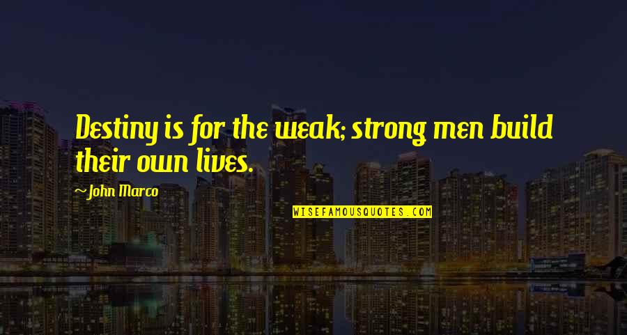 Helping Migrants Quotes By John Marco: Destiny is for the weak; strong men build