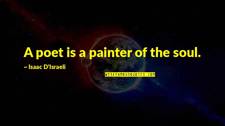 Helping Needy Child Quotes By Isaac D'Israeli: A poet is a painter of the soul.