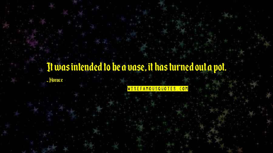 Helping Needy Person Quotes By Horace: It was intended to be a vase, it