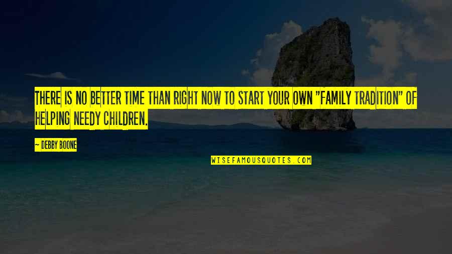 Helping Needy Quotes By Debby Boone: There is no better time than right now Helping Needy Quotes By Debby Boone: There is no better time than right now