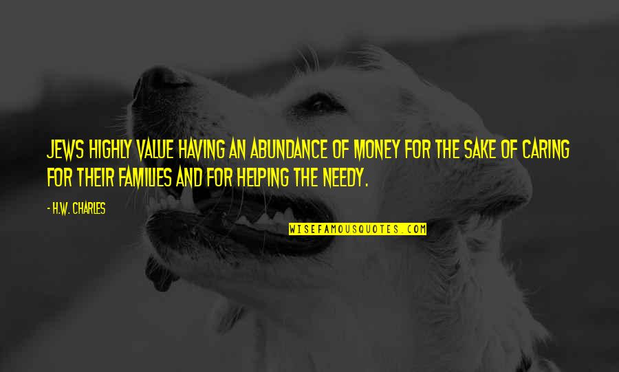 Helping Needy Quotes By H.W. Charles: Jews highly value having an abundance of money