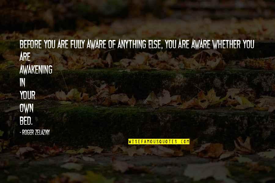 Helping One Another Bible Quotes By Roger Zelazny: Before you are fully aware of anything else, Helping One Another Bible Quotes By Roger Zelazny: Before you are fully aware of anything else,