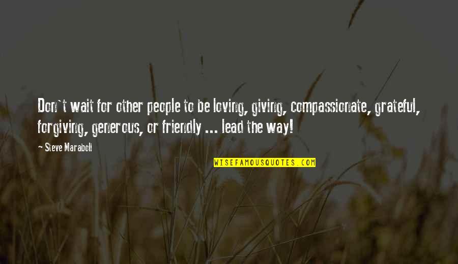 Helping One Another Bible Quotes By Steve Maraboli: Don't wait for other people to be loving,