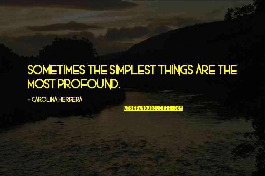 Helping One Person Quote Quotes By Carolina Herrera: Sometimes the simplest things are the most profound. Helping One Person Quote Quotes By Carolina Herrera: Sometimes the simplest things are the most profound.