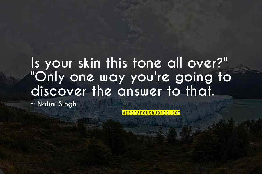 Helping One Person Quote Quotes By Nalini Singh: Is your skin this tone all over?" "Only Helping One Person Quote Quotes By Nalini Singh: Is your skin this tone all over?" "Only
