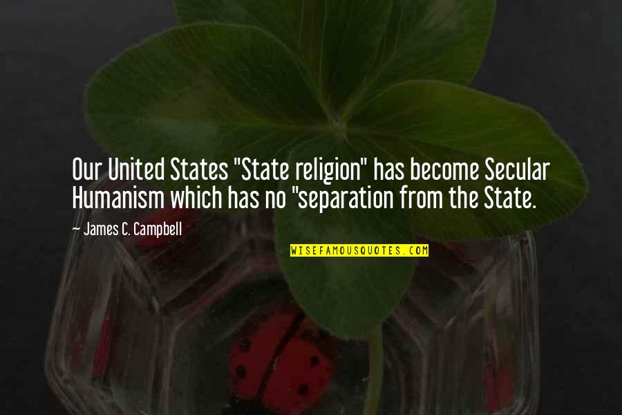 Helping Oneself Quotes By James C. Campbell: Our United States "State religion" has become Secular