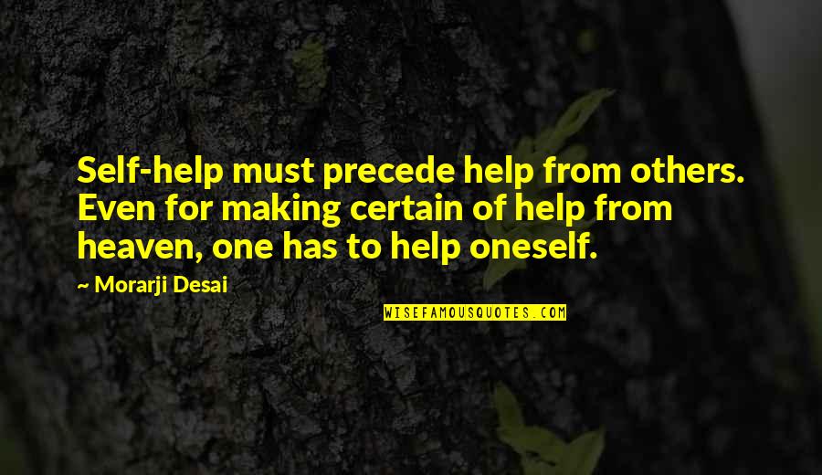 Helping Oneself Quotes By Morarji Desai: Self-help must precede help from others. Even for