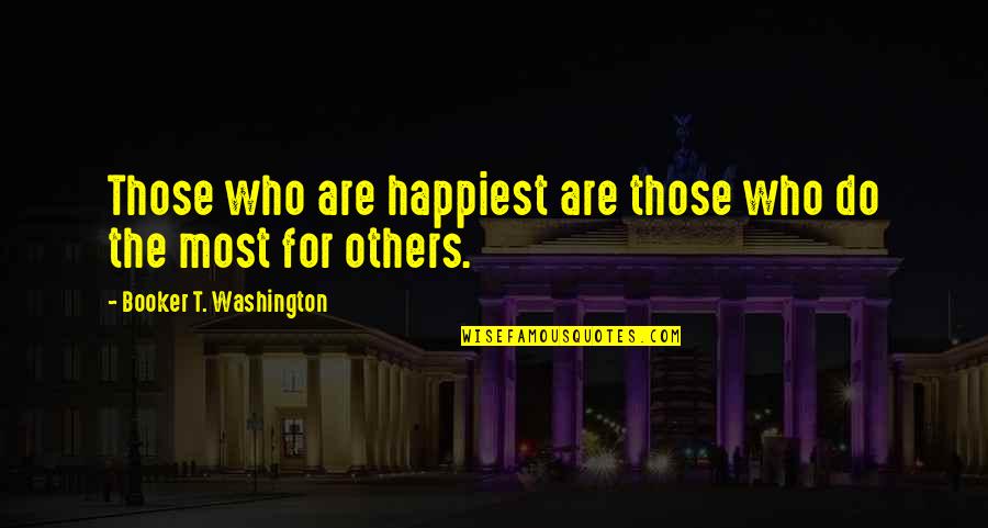 Helping Others And Happiness Quotes By Booker T. Washington: Those who are happiest are those who do