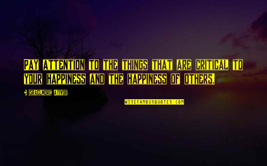 Helping Others And Happiness Quotes By Israelmore Ayivor: Pay attention to the things that are critical