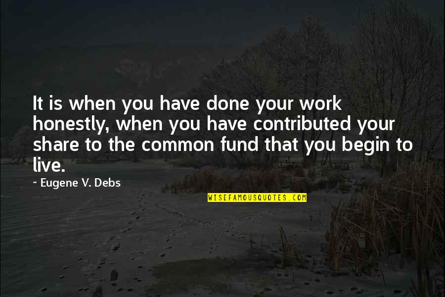 Helping Others At Work Quotes By Eugene V. Debs: It is when you have done your work