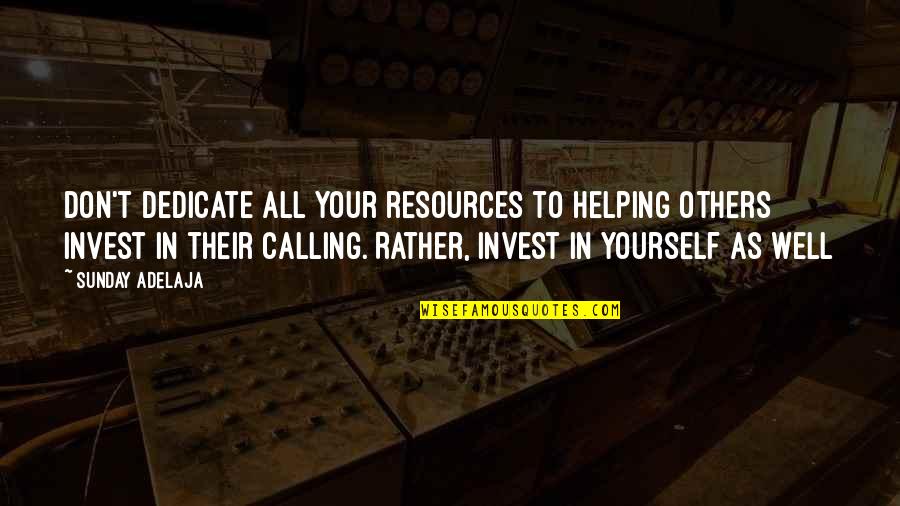 Helping Others At Work Quotes By Sunday Adelaja: Don't dedicate all your resources to helping others