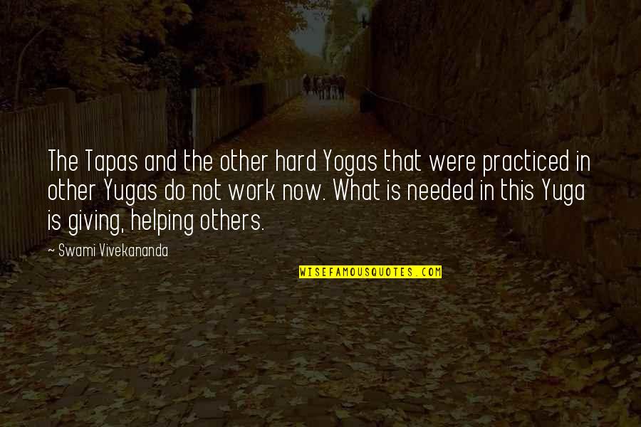 Helping Others At Work Quotes By Swami Vivekananda: The Tapas and the other hard Yogas that