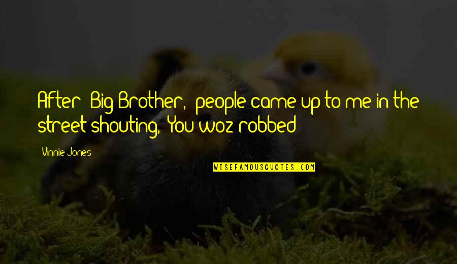 Helping Others Become Successful Quotes By Vinnie Jones: After 'Big Brother,' people came up to me
