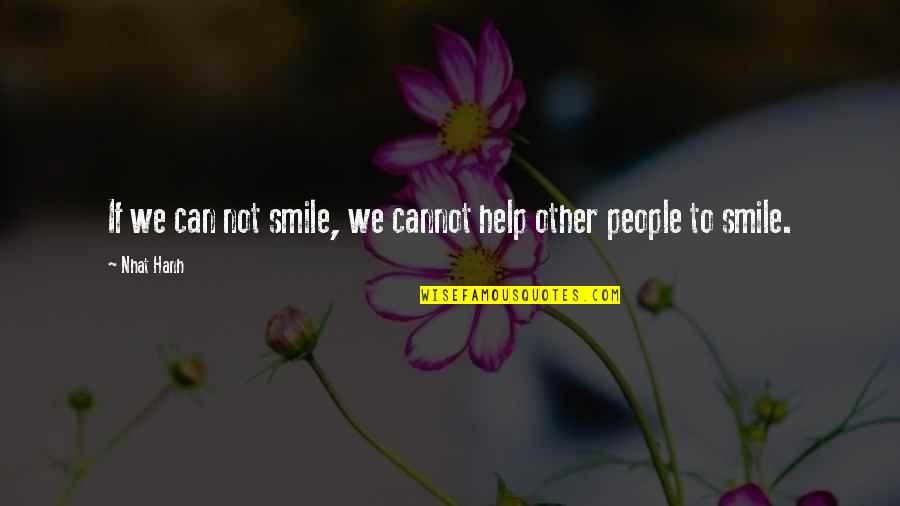 Helping Others But Can Quotes By Nhat Hanh: If we can not smile, we cannot help