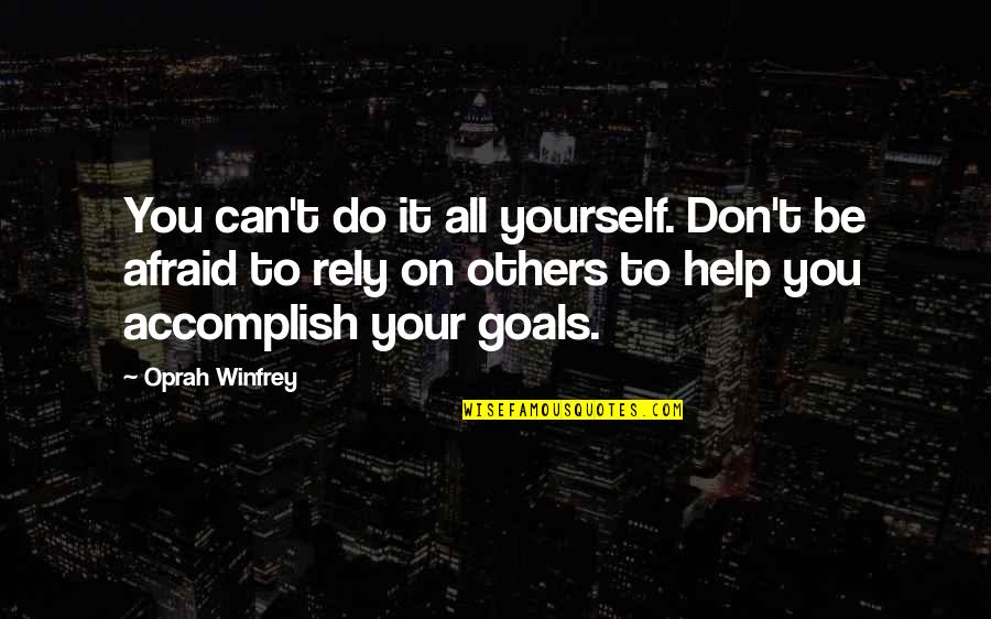 Helping Others But Can Quotes By Oprah Winfrey: You can't do it all yourself. Don't be
