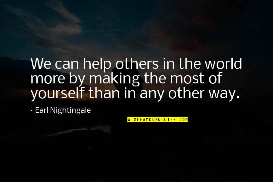 Helping Others But Not Yourself Quotes By Earl Nightingale: We can help others in the world more Helping Others But Not Yourself Quotes By Earl Nightingale: We can help others in the world more