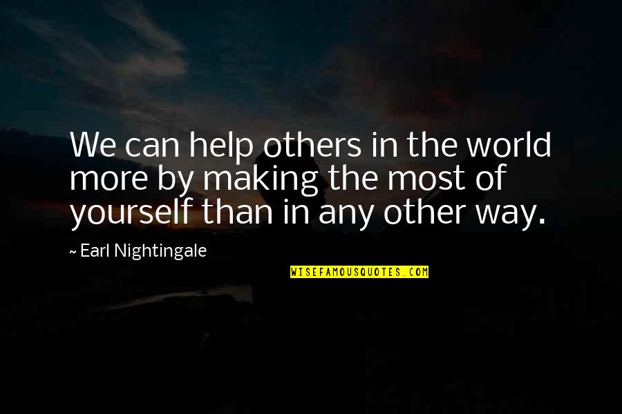 Helping Others But Not Yourself Quotes By Earl Nightingale: We can help others in the world more