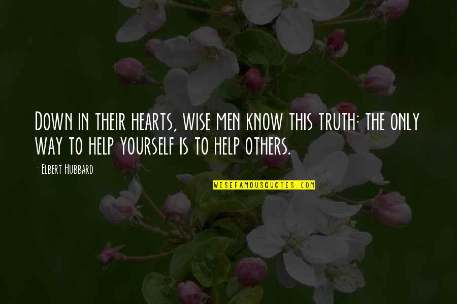 Helping Others But Not Yourself Quotes By Elbert Hubbard: Down in their hearts, wise men know this