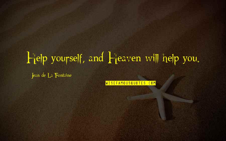 Helping Others But Not Yourself Quotes By Jean De La Fontaine: Help yourself, and Heaven will help you.