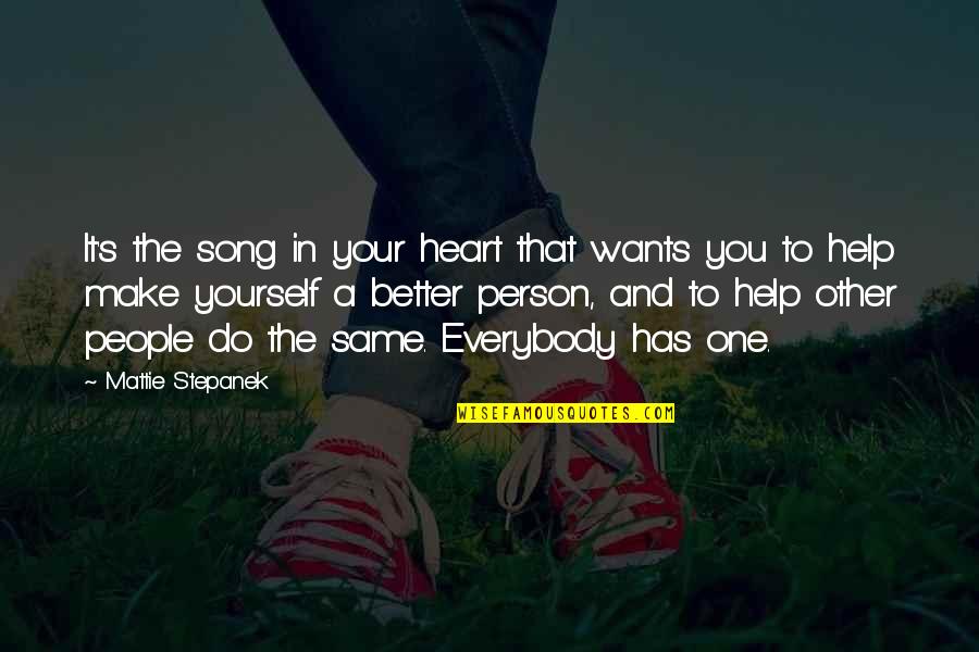 Helping Others But Not Yourself Quotes By Mattie Stepanek: It's the song in your heart that wants