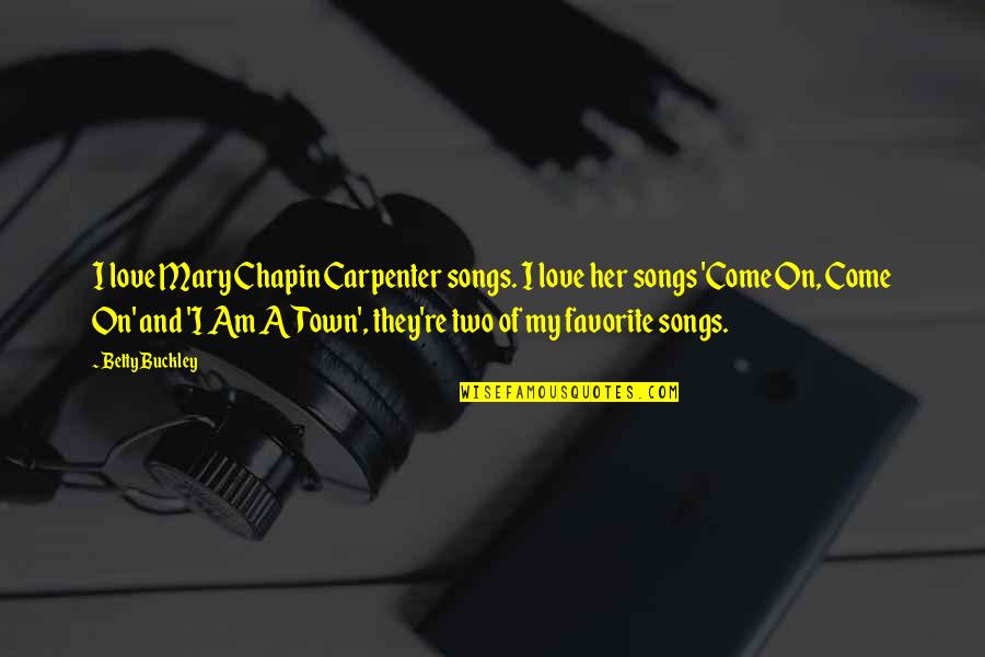 Helping Others From The Bible Quotes By Betty Buckley: I love Mary Chapin Carpenter songs. I love Helping Others From The Bible Quotes By Betty Buckley: I love Mary Chapin Carpenter songs. I love