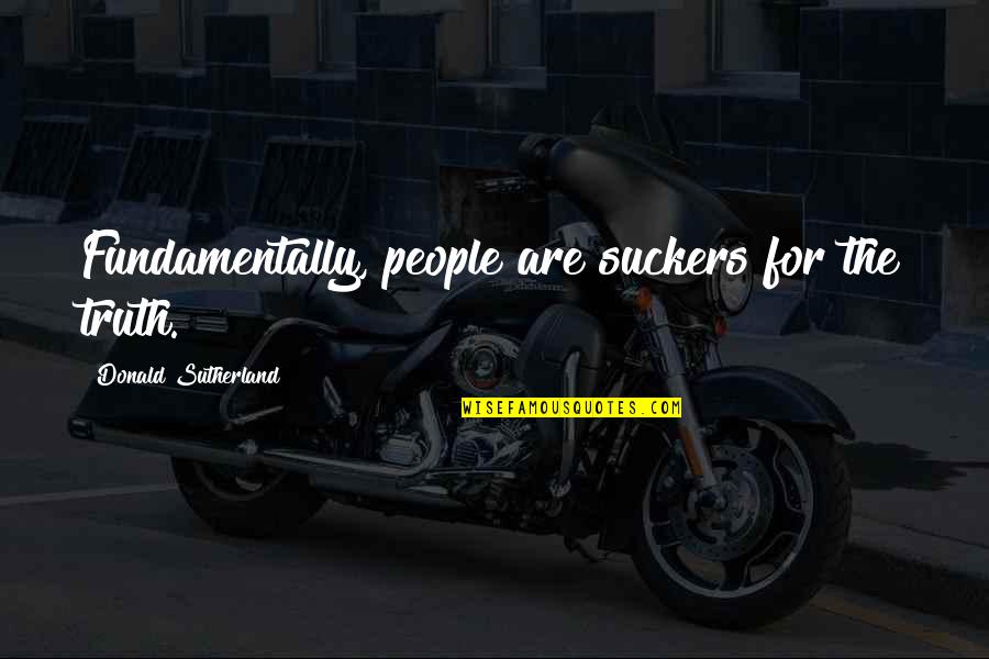 Helping Others Gandhi Quotes By Donald Sutherland: Fundamentally, people are suckers for the truth. Helping Others Gandhi Quotes By Donald Sutherland: Fundamentally, people are suckers for the truth.
