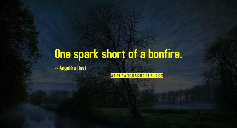Helping Others God Quotes By Angelika Rust: One spark short of a bonfire. Helping Others God Quotes By Angelika Rust: One spark short of a bonfire.
