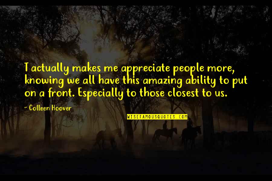 Helping Others God Quotes By Colleen Hoover: T actually makes me appreciate people more, knowing Helping Others God Quotes By Colleen Hoover: T actually makes me appreciate people more, knowing