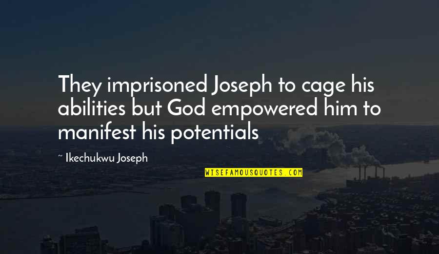 Helping Others God Quotes By Ikechukwu Joseph: They imprisoned Joseph to cage his abilities but Helping Others God Quotes By Ikechukwu Joseph: They imprisoned Joseph to cage his abilities but