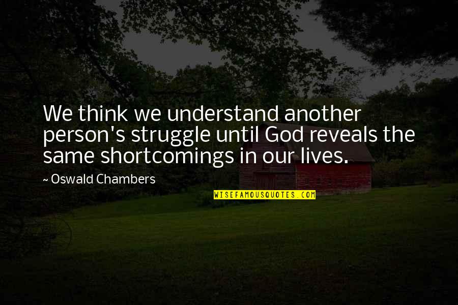 Helping Others God Quotes By Oswald Chambers: We think we understand another person's struggle until Helping Others God Quotes By Oswald Chambers: We think we understand another person's struggle until
