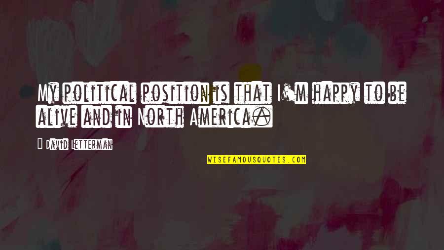 Helping Others Grow Quotes By David Letterman: My political position is that I'm happy to