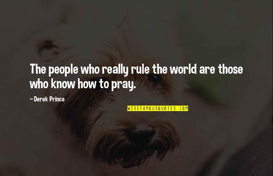Helping Others Grow Quotes By Derek Prince: The people who really rule the world are