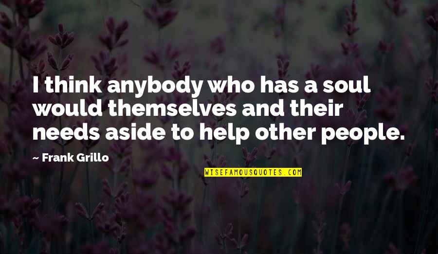 Helping Others Help Themselves Quotes By Frank Grillo: I think anybody who has a soul would