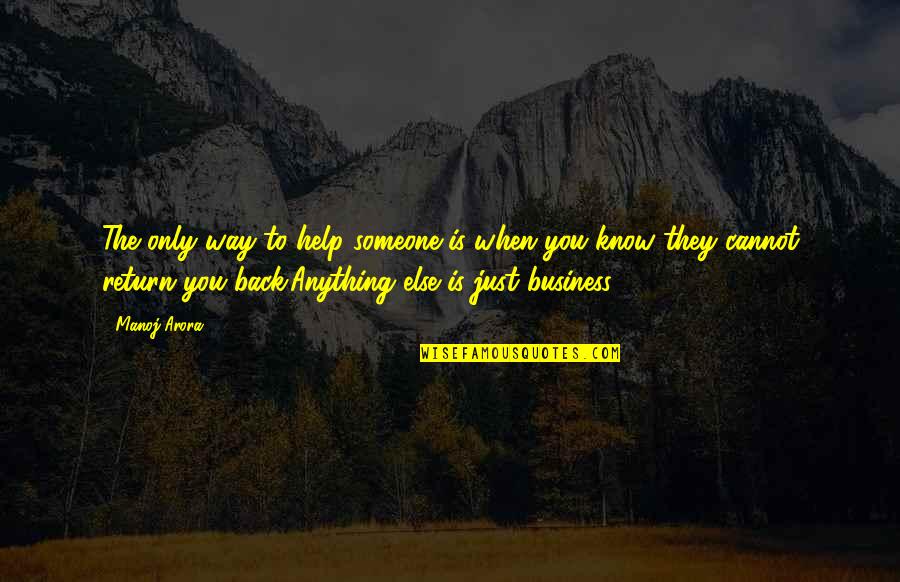 Helping Others In Business Quotes By Manoj Arora: The only way to help someone is when