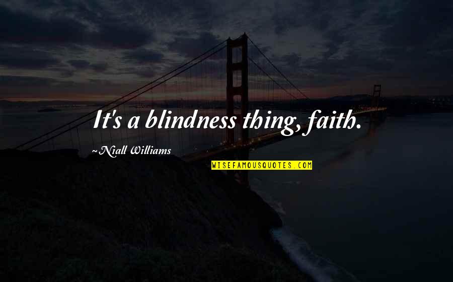 Helping Others In Business Quotes By Niall Williams: It's a blindness thing, faith.