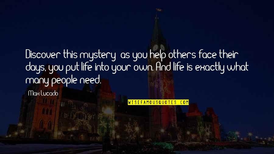 Helping Others In Need Quotes By Max Lucado: Discover this mystery: as you help others face
