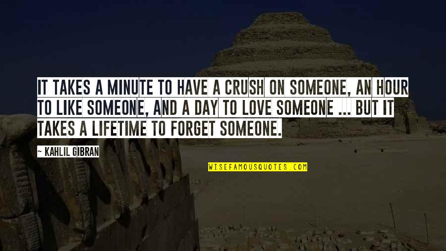 Helping Others Reach Their Dreams Quotes By Kahlil Gibran: It takes a minute to have a crush