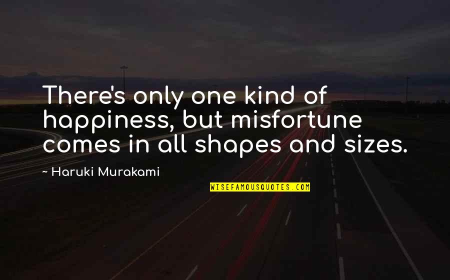 Helping Others Reach Their Potential Quotes By Haruki Murakami: There's only one kind of happiness, but misfortune