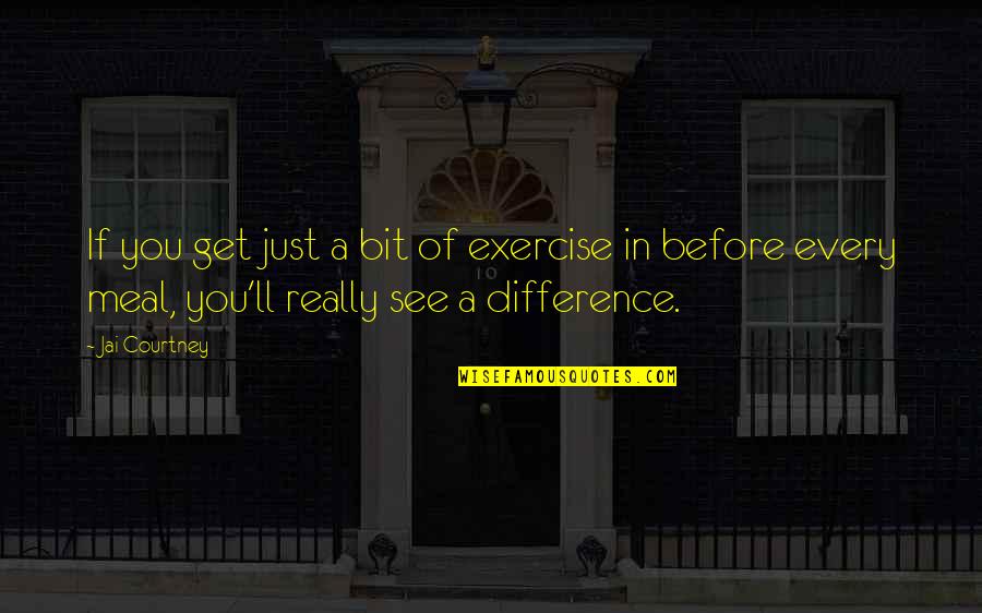 Helping Others Reach Their Potential Quotes By Jai Courtney: If you get just a bit of exercise Helping Others Reach Their Potential Quotes By Jai Courtney: If you get just a bit of exercise