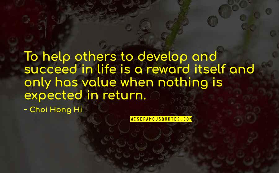 Helping Others Succeed Quotes By Choi Hong Hi: To help others to develop and succeed in